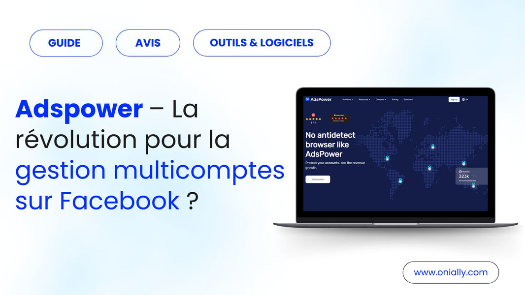 Adspower – La révolution pour la gestion multicomptes Facebook ?