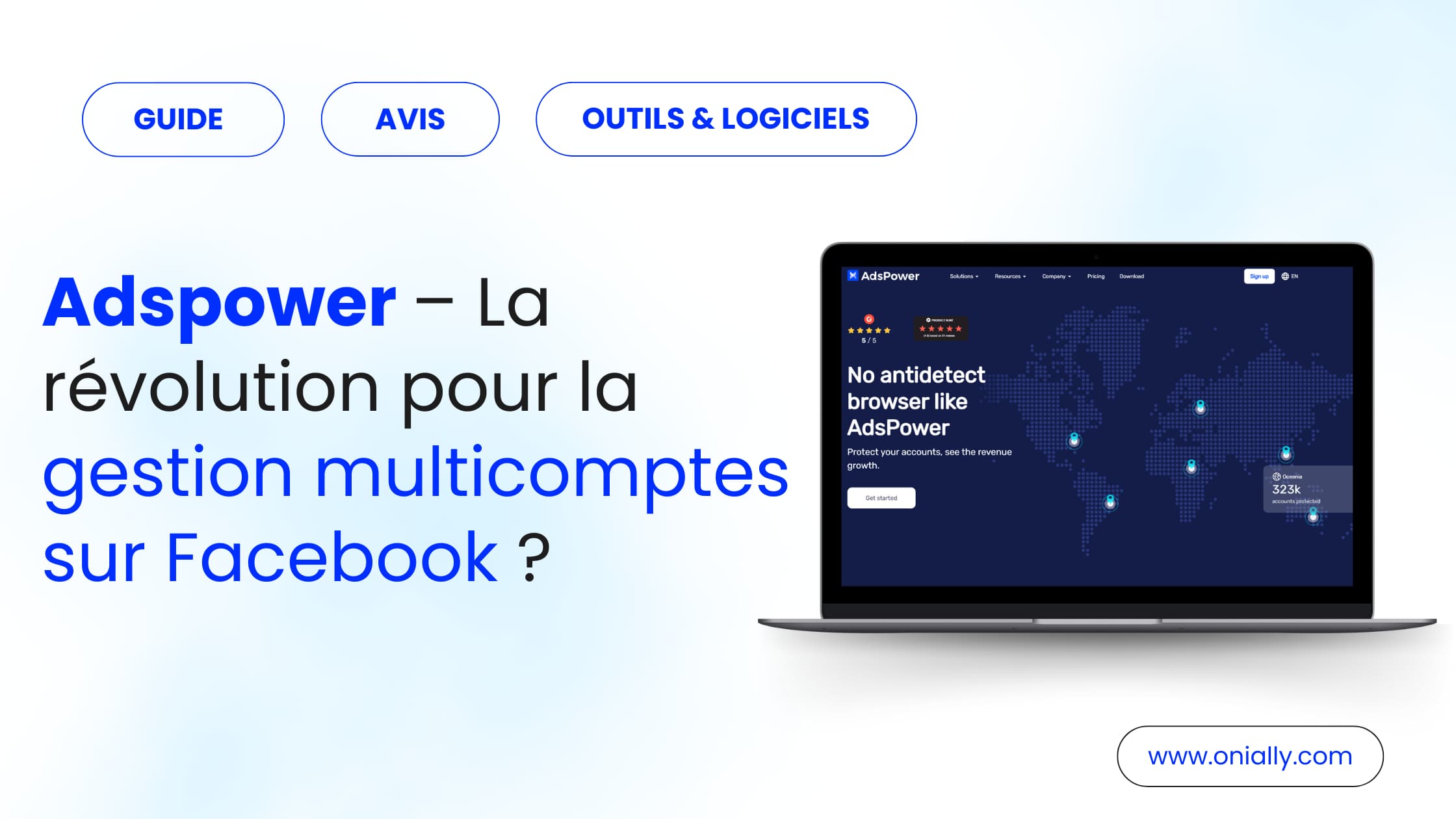 Adspower – La révolution pour la gestion multicomptes Facebook ?