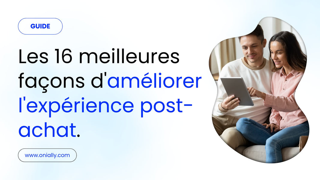 Conseils pour améliorer l'expérience client post-achat