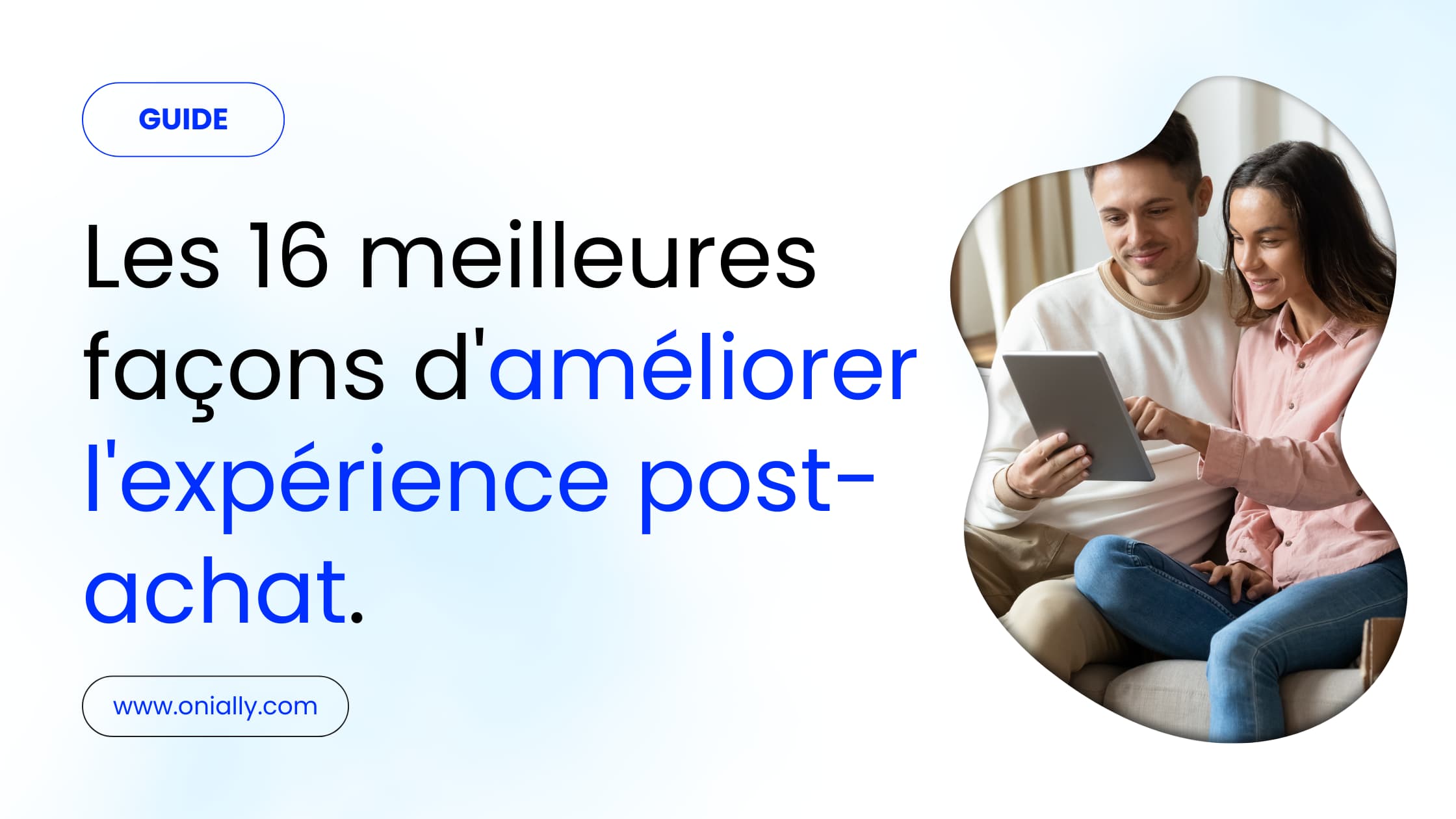Conseils pour améliorer l'expérience client post-achat