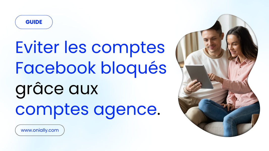 Comment éviter les comptes Facebook bloqués grâce aux comptes agence