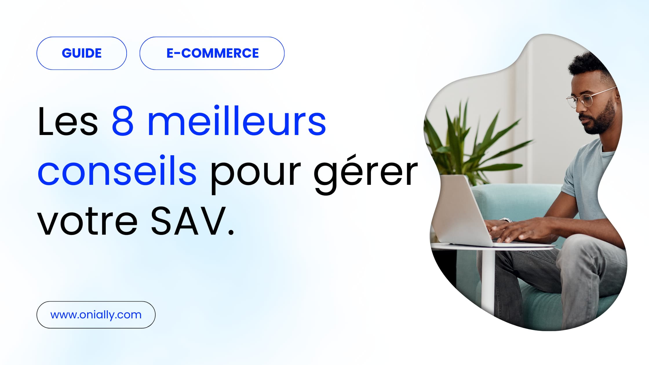 Les 8 meilleurs conseils pour gérer votre SAV